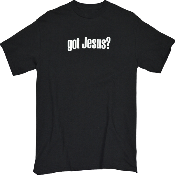 Got Jesus?  Why Not? T-Shirt