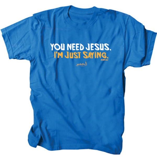 You Need Jesus T-Shirt