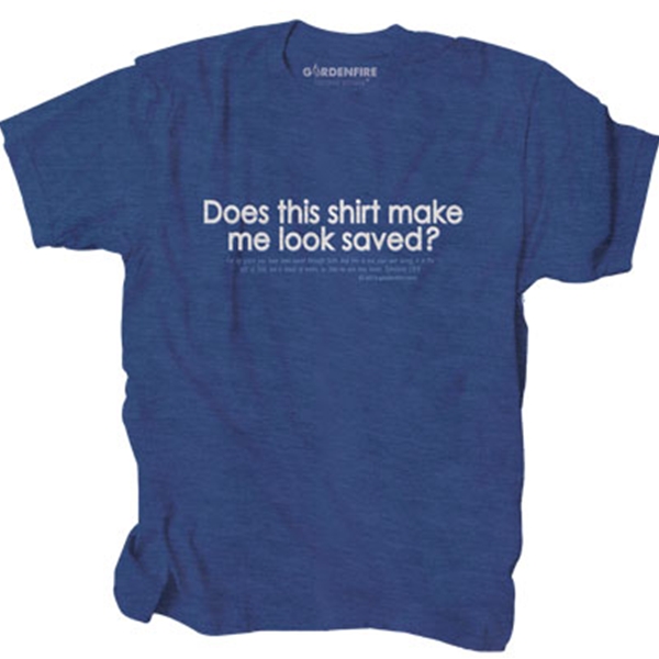 Does This Shirt Make Me Look Saved T-Shirt