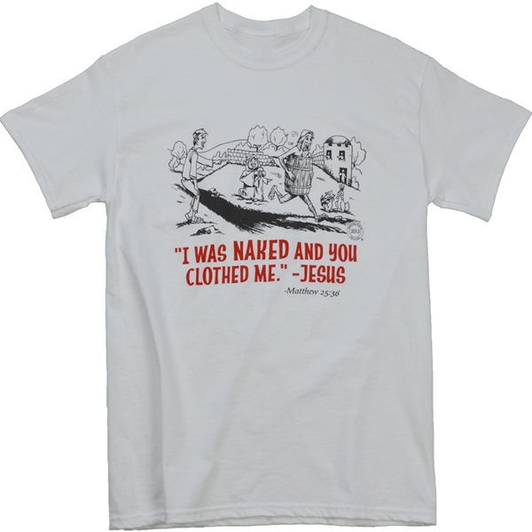 Christian Apparel Shop - I Was Naked And You Clothed Me Jesus T Shirt