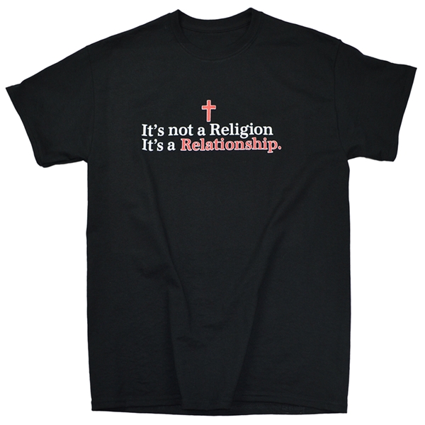 It's Not A Religion, It's A Relationship T-Shirt