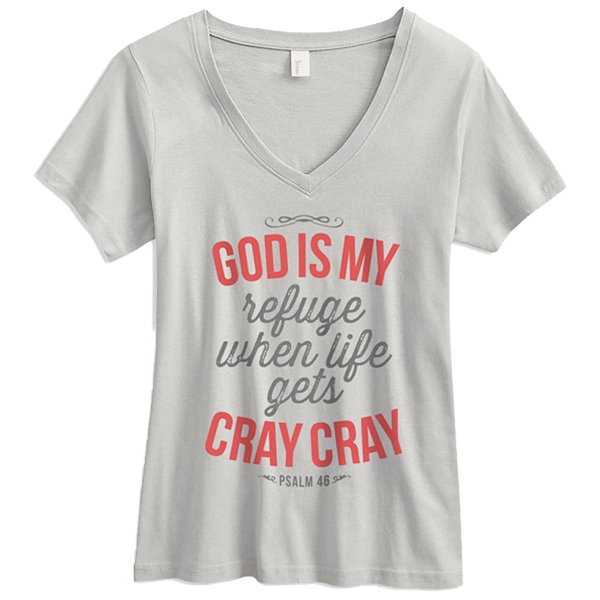 God Is My Refuge When Life Gets Cray Cray Christian T-Shirt