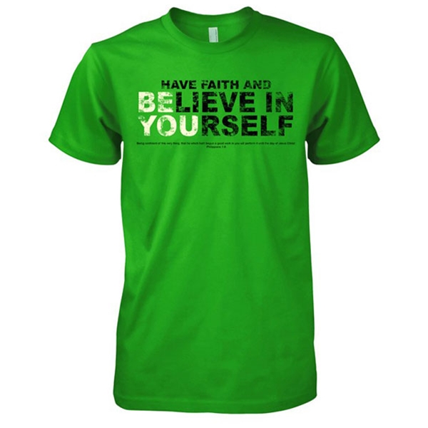 Have Faith And Believe In Yourself Christian t Shirt Have Faith And Believe In Yourself Christian t Shirt