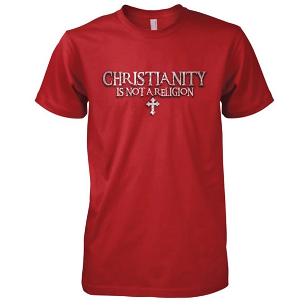 Christianity Is Not A Religion T-Shirt