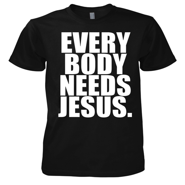 Everybody Needs Jesus T-Shirt
