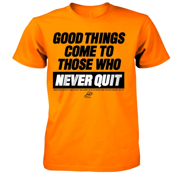 Good Things Come Never Quit T-Shirt