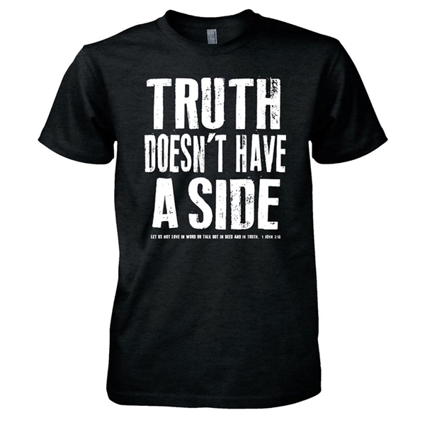 Truth Doesn't Have A Side T Shirt